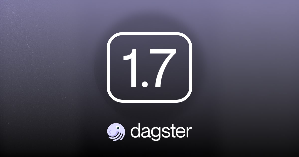 Announcing Dagster 1.7: Love Plus One