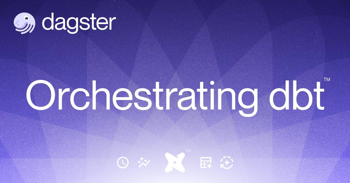 Orchestrating dbt™ with Dagster