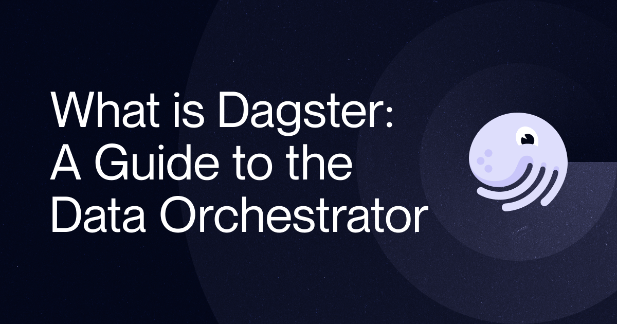 What is Dagster: A Guide to the Data Orchestrator