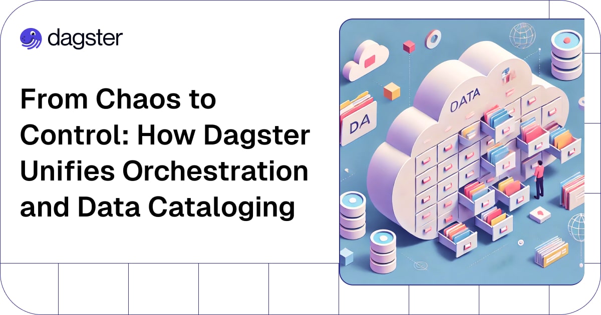 From Chaos to Control: How Dagster Unifies Orchestration and Data Cataloging