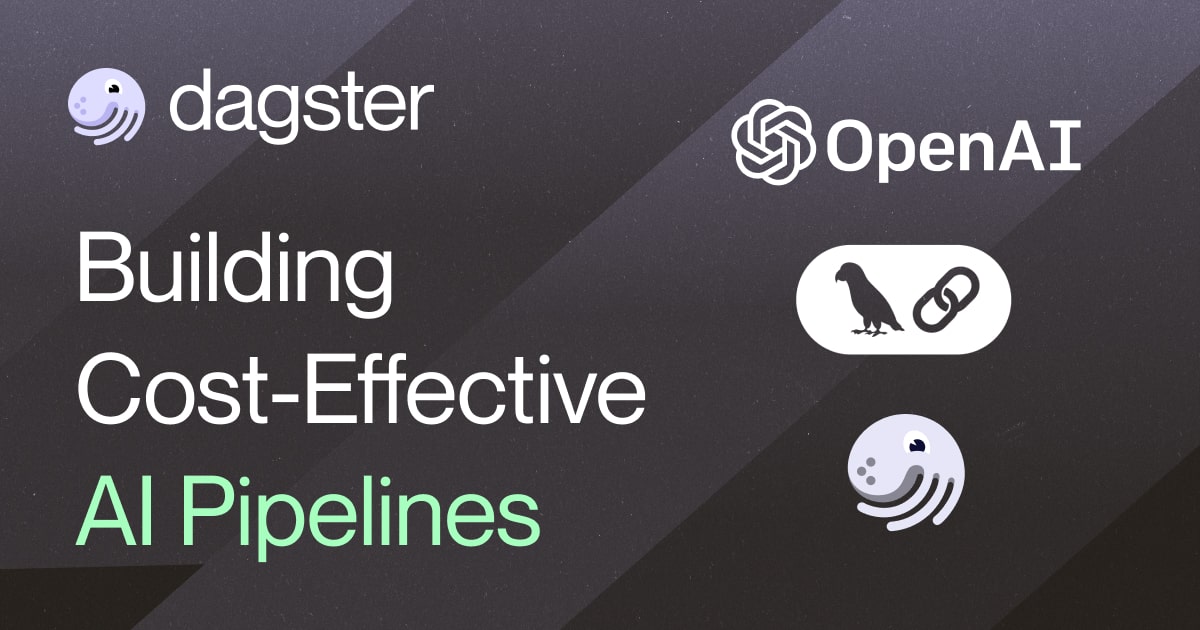 Building Cost Effective AI Pipelines with OpenAI, LangChain, and Dagster